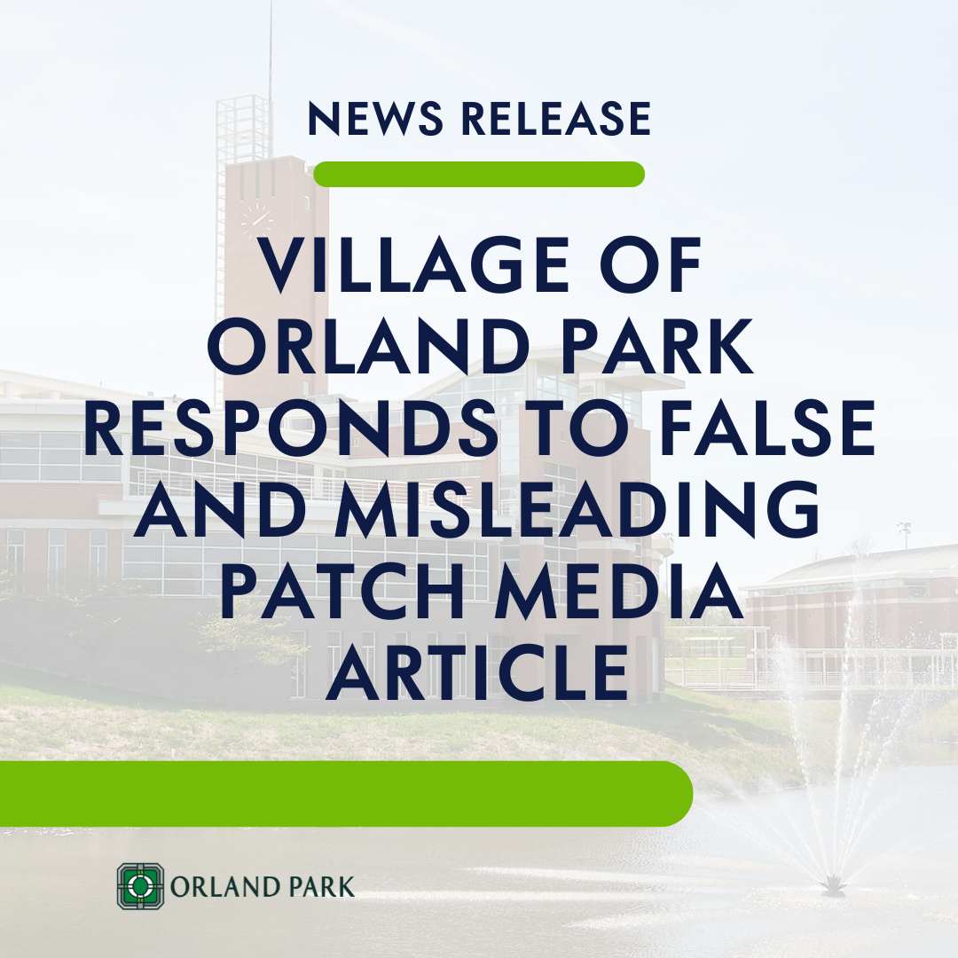 Village of Orland Park Responds to False and Misleading Patch Media Article